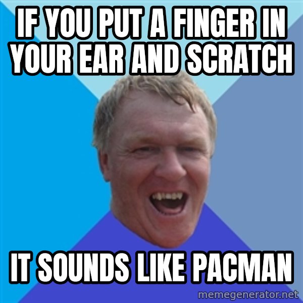 YAAZZ meme: if you put a finger in your ear and scratch / it sounds like pacman