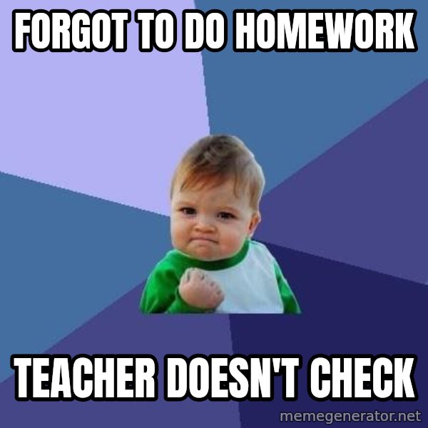 Success Kid meme: Forgot to do homework / Teacher doesn't check