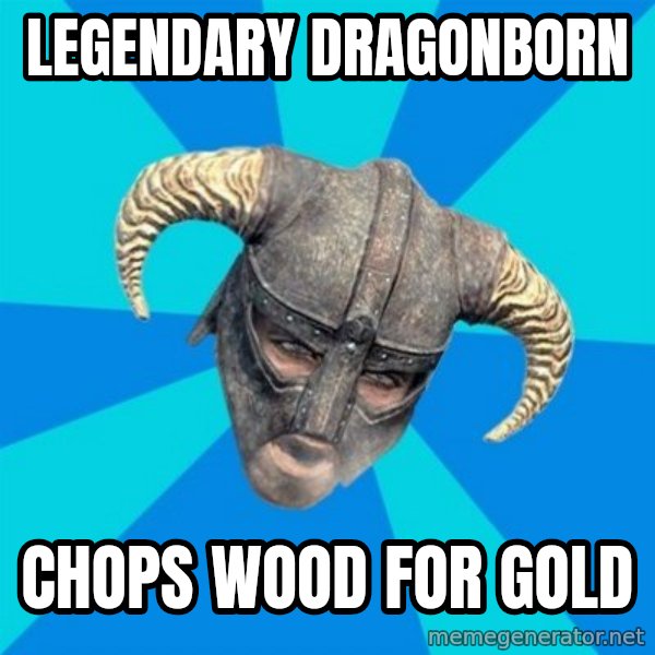 skyrim stan meme: LEGENDARY dragonborn / Chops wood for gold