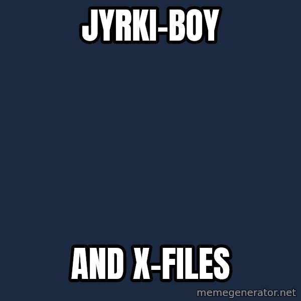 Katainen Perkele meme: Jyrki-boy / and  x-files