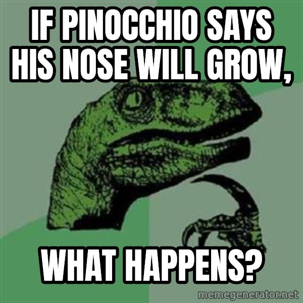 Philosoraptor meme: If pinocchio says his nose will grow, / what happens?