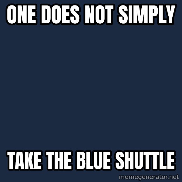 Lord Of The Rings Boromir One Does Not Simply Mordor meme: One does not simply / take the blue shuttle
