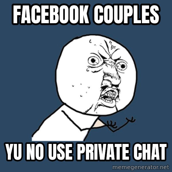 Y U No meme: Facebook couples / yu no use private chat