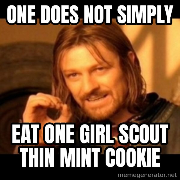 One Does Not Simply meme: One does not simply / eat one girl scout thin mint cookie