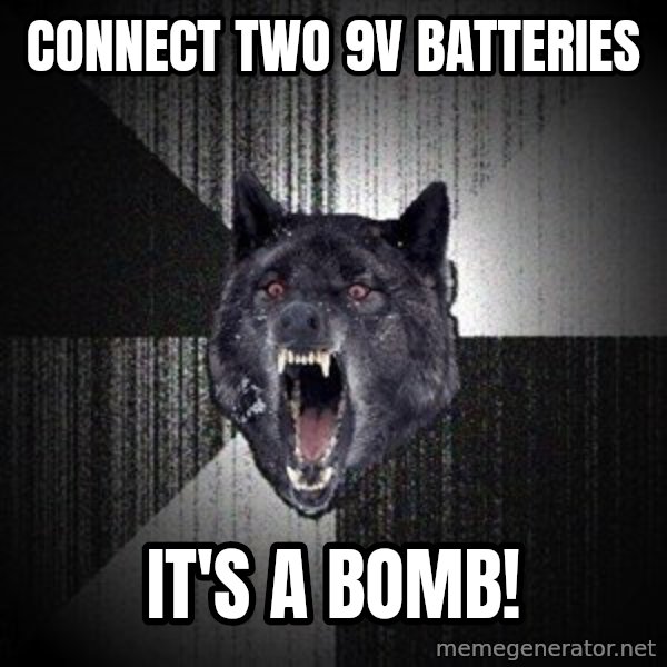 Insanity Wolf meme: Connect two 9V Batteries / IT'S A BOMB!