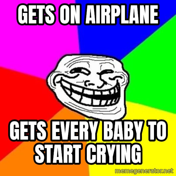 Trollface meme: Gets on Airplane / gets every baby to start crying
