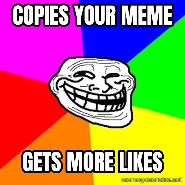 Trollface meme: Copies your meme / gets more likes
