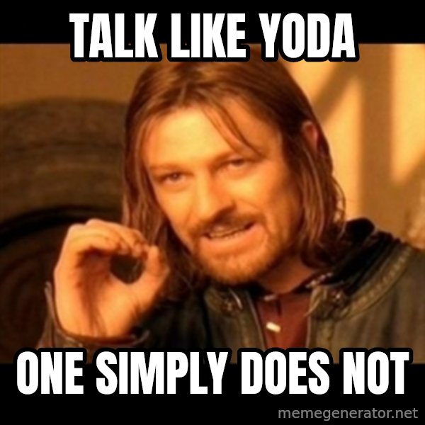 One Does Not Simply meme: talk like yoda / one simply does not