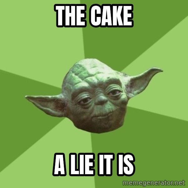 Advice Yoda Gives meme: The cake / A lie it is