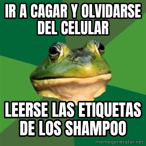 Foul Bachelor Frog meme: ir a cagar y olvidarse del celular / LEERSE LAS ETIQUETAS DE LOS SHAMPOO