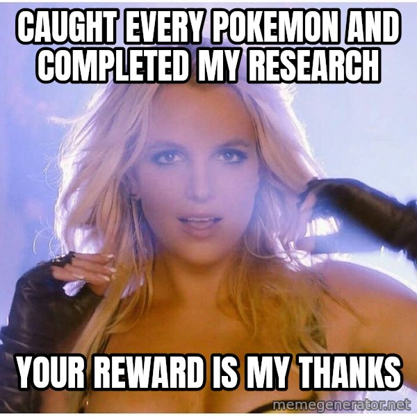 Professor Oak meme: caught every pokemon and completed my research / your reward is my thanks