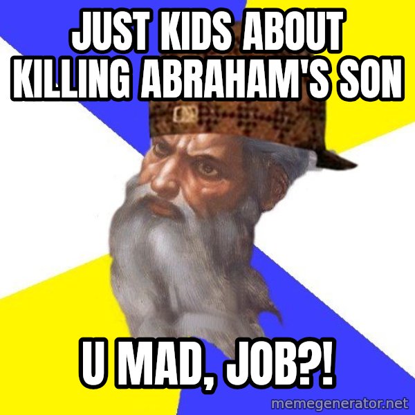 Scumbag God meme: Just kids about killing Abraham's son / U mad, Job?!