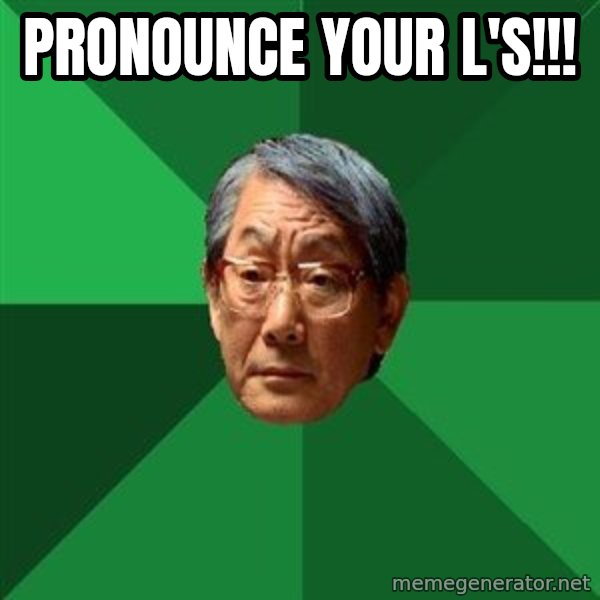 High Expectations Asian Father meme: pronounce your l's!!!