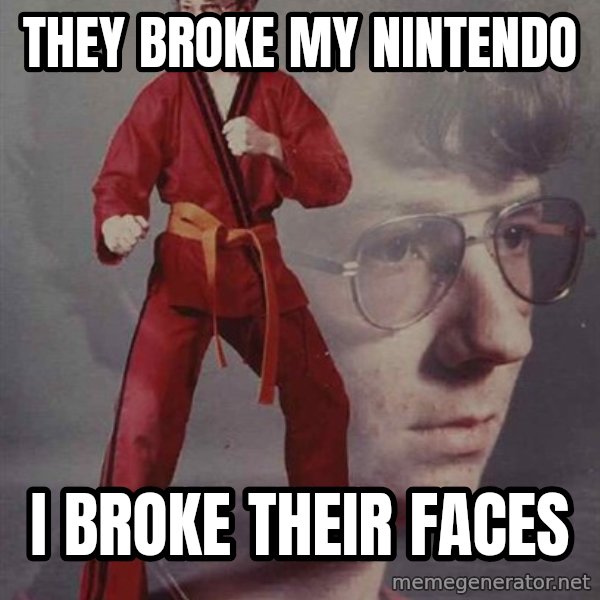 PTSD Karate Kyle meme: they broke my nintendo / i broke their faces