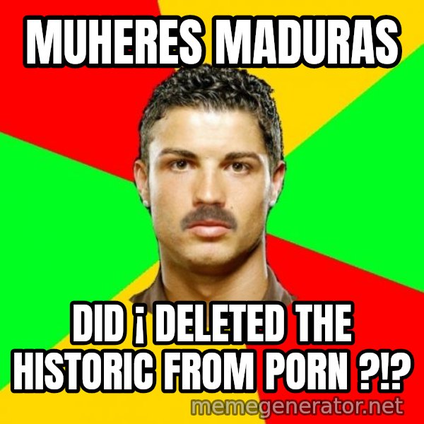 The Portuguese meme: muheres maduras / did ¡ deleted the historic from porn ?!?