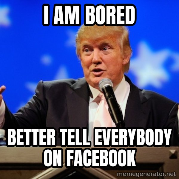 Annoying Facebook Girl meme: I AM BORED / BETTER TELL EVERYbody ON FACEBOOK