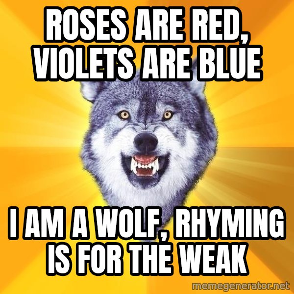 Courage Wolf meme: roses are red, violets are blue / i am a wolf, rhyming is for the weak