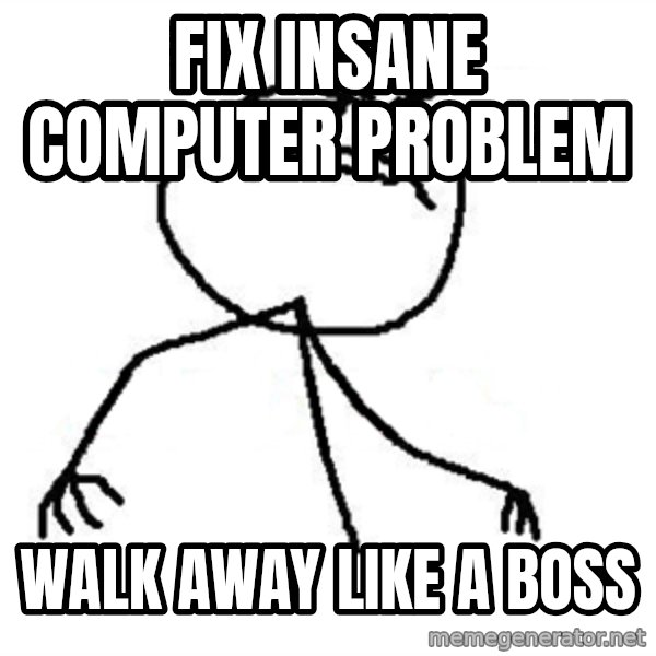 Like A Boss meme: FIX insane COMPUTER problem / Walk away like a boss