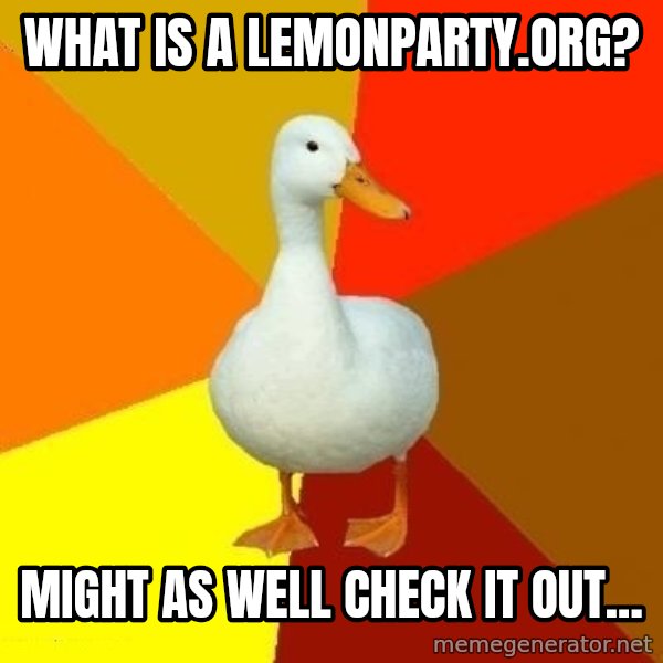 Technologically Impaired Duck meme: what is a lemonparty.org? / might as well check it out...
