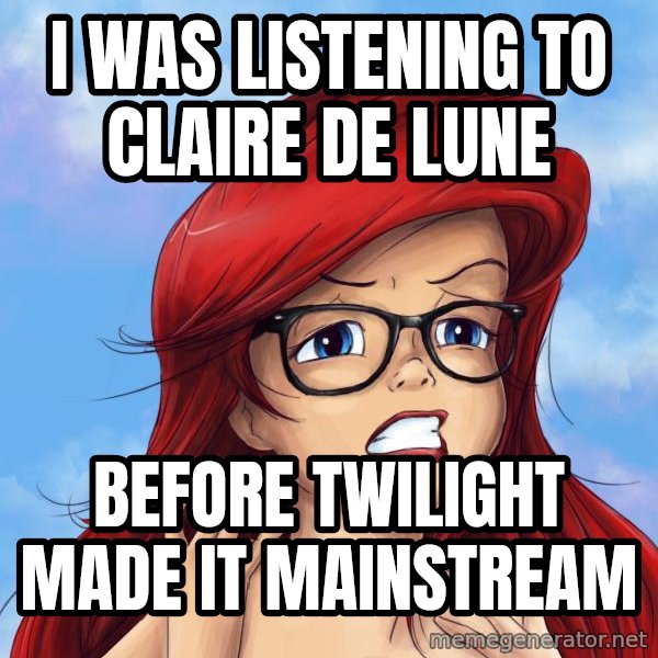 Hipster Ariel meme: i was listening to claire de lune / before twilight made it mainstream