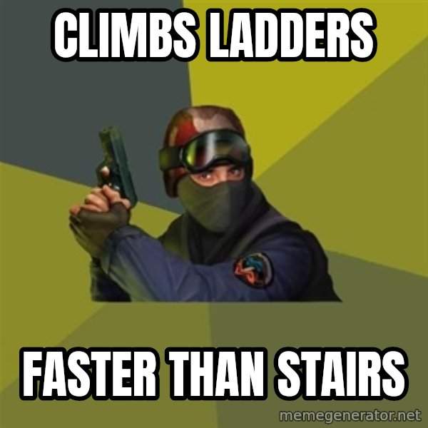 Counter Strike meme: Climbs ladders / faster than stairs