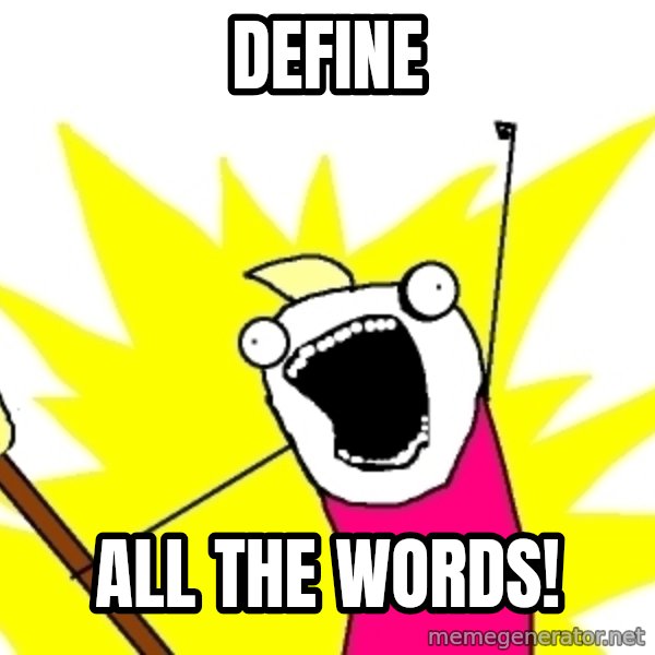 X ALL THE THINGS meme: Define / all the words!