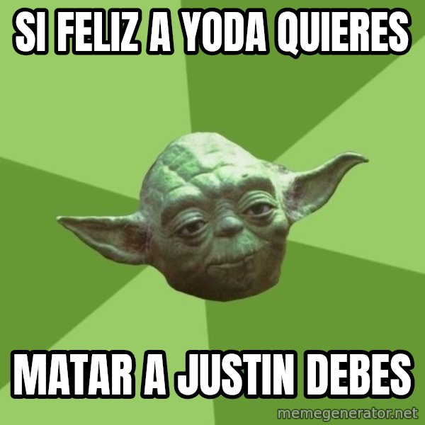 Advice Yoda Gives meme: SI feliz a yoda quieres / matar a justin debes