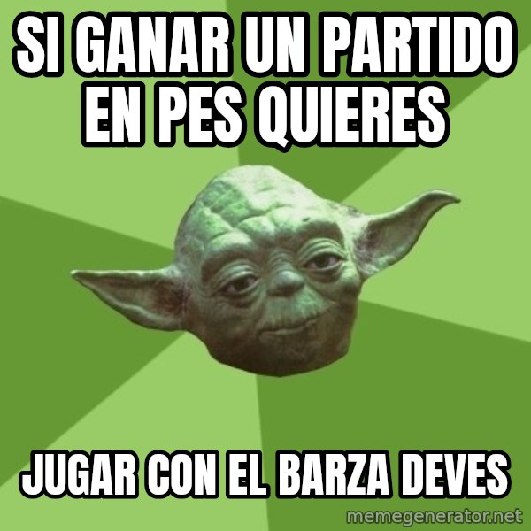Advice Yoda Gives meme: si ganar un partido en pes quieres / jugar con el barza deves