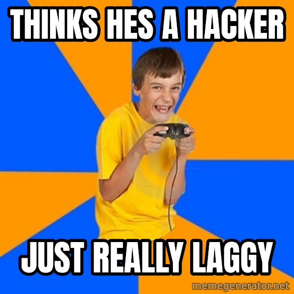 Annoying Gamer Kid meme: Thinks hes a hacker / just really laggy