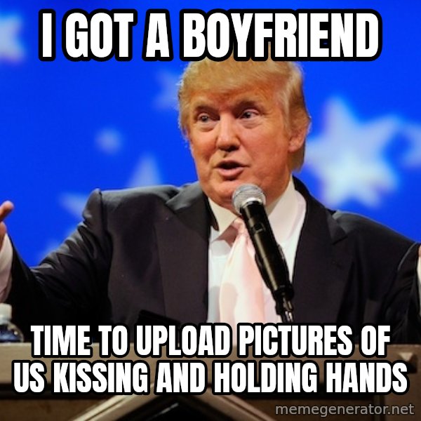 Annoying Facebook Girl meme: I got a boyfriend / Time to upload pictures of us kissing and holding hands