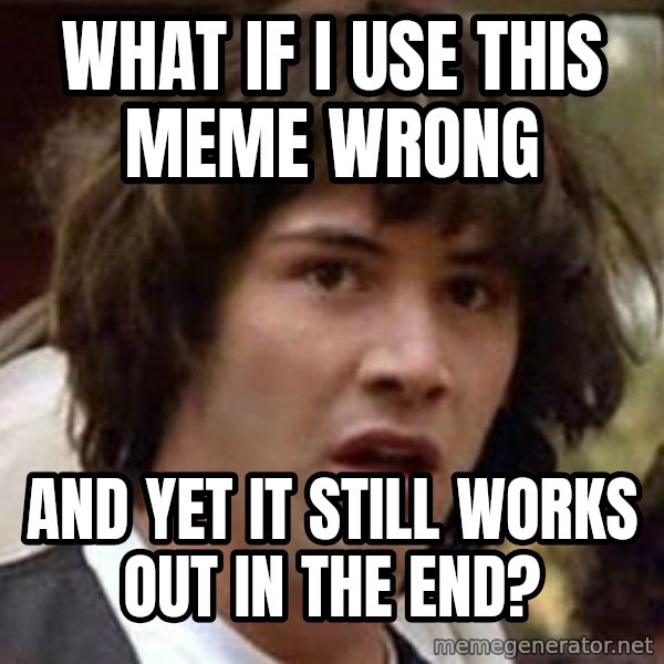 Conspiracy Keanu meme: what if i use this meme wrong / and yet it still  works out in the end?