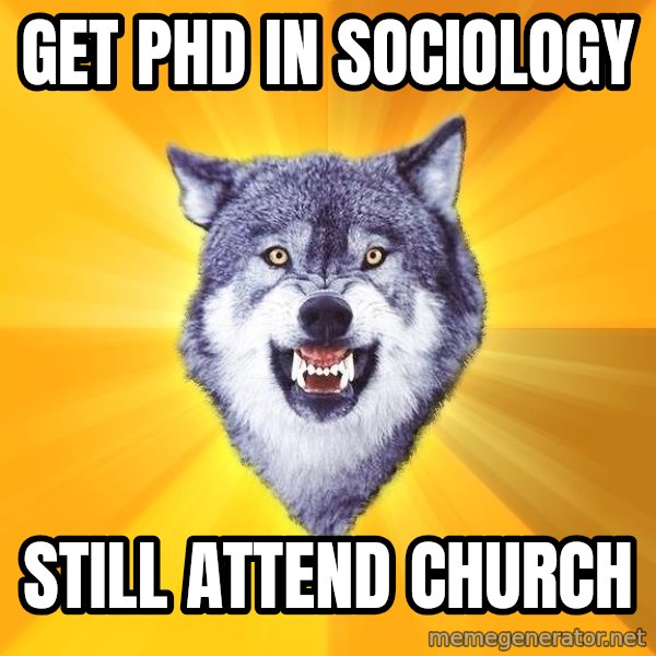 Courage Wolf meme: Get PHD in Sociology / Still Attend Church