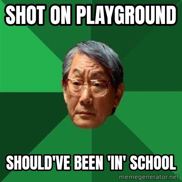 High Expectations Asian Father meme: shot on playground / should've been 'in' school