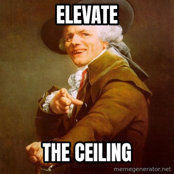 Joseph Ducreux meme: Elevate / the ceiling
