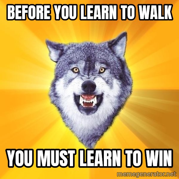 Courage Wolf meme: Before you learn to walk / You must learn to win
