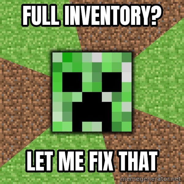 Minecraft Creeper meme: full inventory? / let me fix that