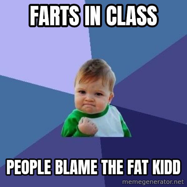 Success Kid meme: Farts in class / People blame the fat kidd