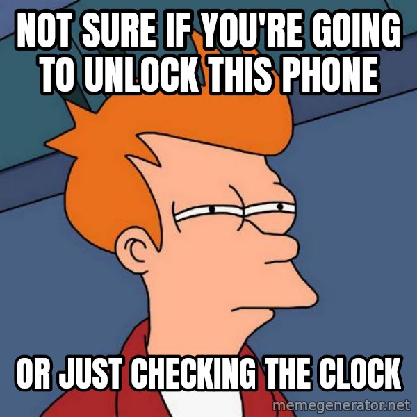 Futurama Fry meme: not sure if you're going to unlock this phone / or just checking the clock