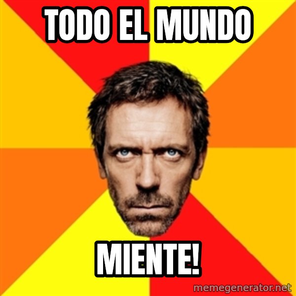 Diagnostic House meme: TODO EL MUNDO / MIENTE!