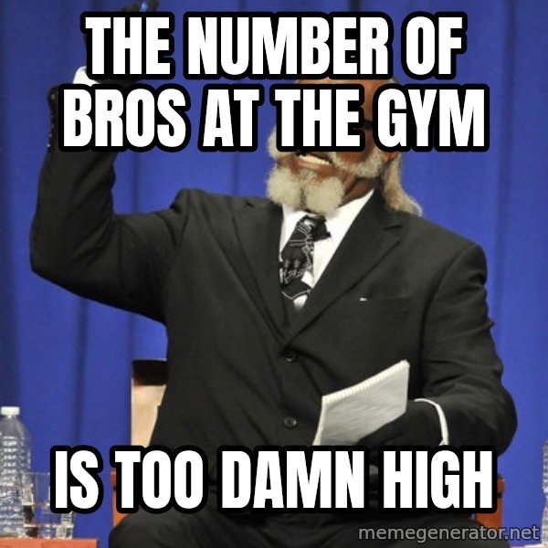 Rent Is Too Damn High meme: The number of bros at the gym / is too damn high