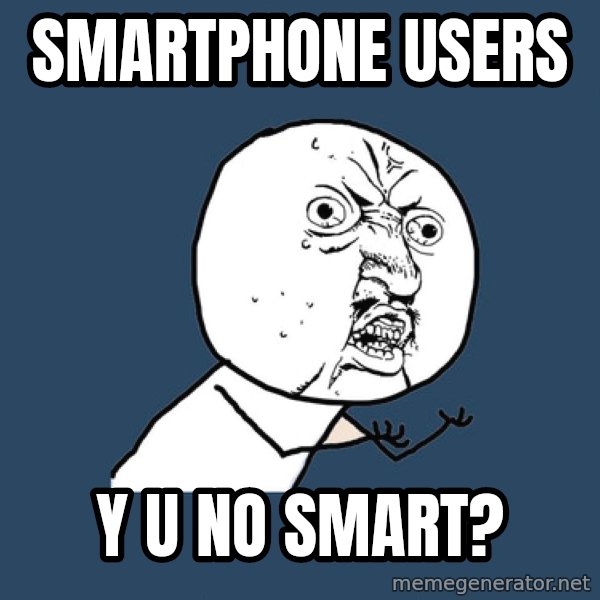 Y U No meme: smartphone users / y u no smart?