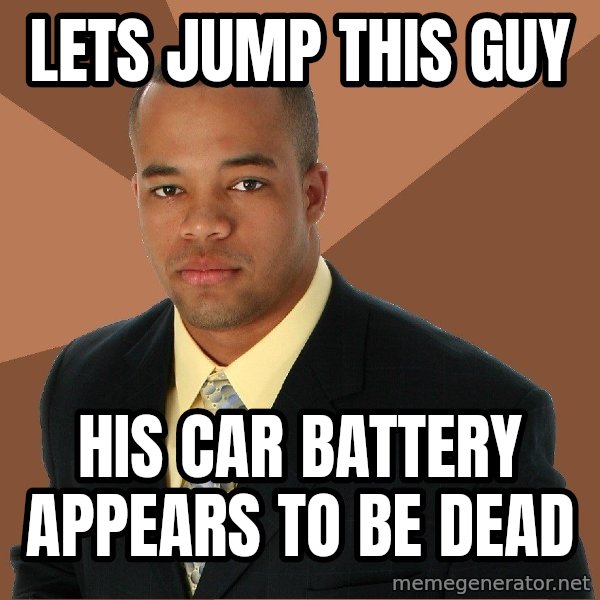 Successful Black Man meme: Lets jump this guy / his car battery appears to be dead