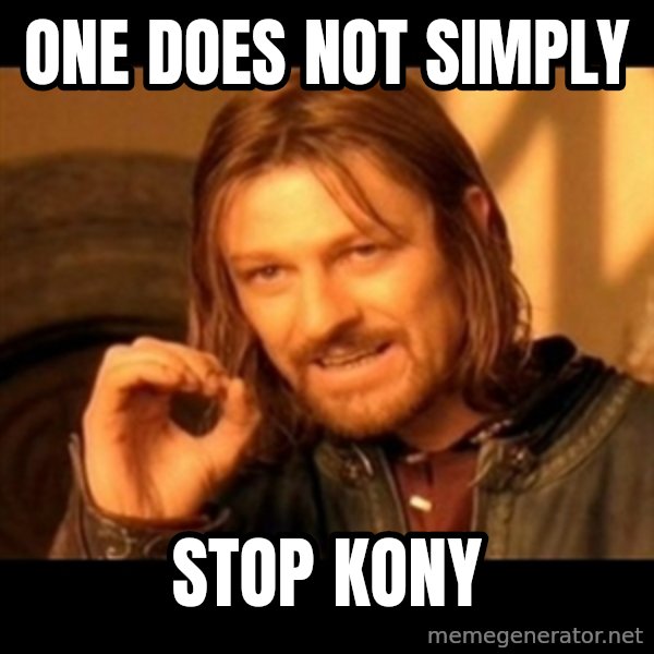 One Does Not Simply meme: one does not simply / stop kony