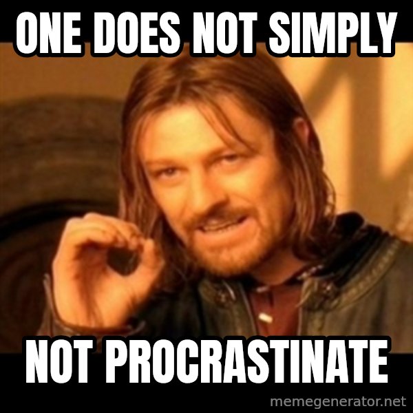 Does not simply walk into mordor Boromir  meme: One does not simply / not procrastinate