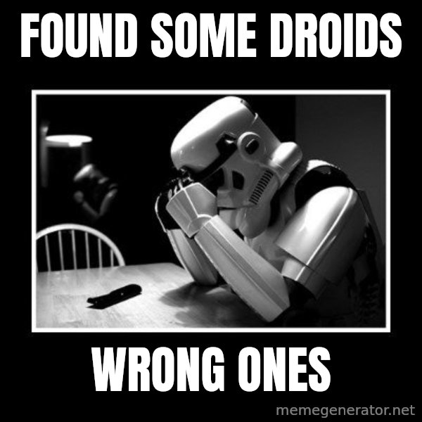 Sad Trooper meme: found some droids / wrong ones