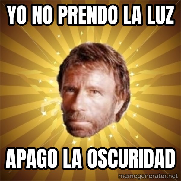 Chuck Norris Advice meme: YO NO PRENDO LA LUZ / APAGO LA OSCURIDAD