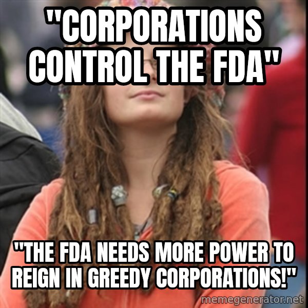 College Liberal meme: "Corporations Control the FDA" / "The FDA needs more power to reign in greedy corporations!"