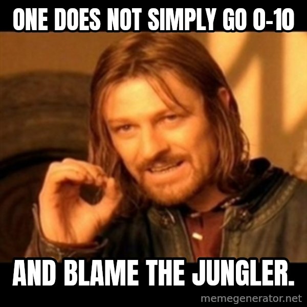 Does not simply walk into mordor Boromir  meme: One does not simply go 0-10 / and blame the jungler.