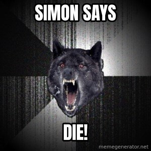 Insanity Wolf meme: simon says / die!