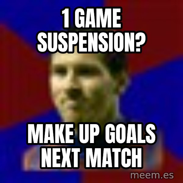 Lionel Messi meme: 1 game suspension? / make up goals next match